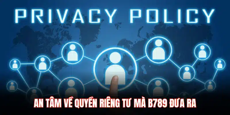 Quyền riêng tư B789 – Bảo mật an toàn tuyệt đối cho hội viên - LUCKYZEN88.SURF