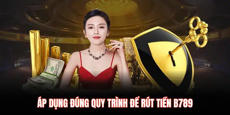 Rút tiền B789 – Quy trình minh bạch, tốc độ vượt trội - LUCKYZEN88.SURF