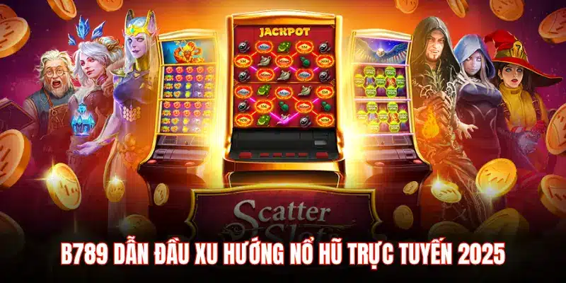 Nhà cái B789 dẫn đầu xu hướng nổ hũ trực tuyến 2026 - LUCKYZEN88.SURF