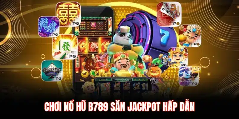 Săn Jackpot Nổ Hũ B789: Bí Quyết Lão Làng | B789 - LUCKYZEN88.SURF