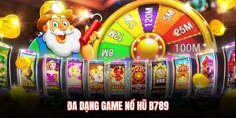 Kho game nổ hũ B789 – Đa dạng chủ đề, thoải mái chơi mỗi ngày - LUCKYZEN88.SURF