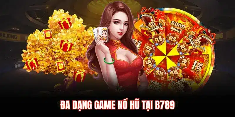 Giới thiệu sảnh nổ hũ B789: Kho game đa dạng và hấp dẫn - LUCKYZEN88.SURF