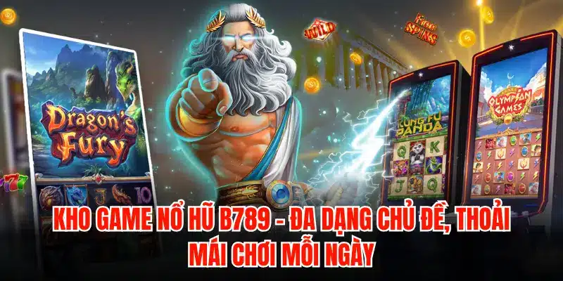 Nổ hũ B789 - Sảnh quay hũ ăn tiền mặt uy tín, tỷ lệ nổ cao - LUCKYZEN88.SURF