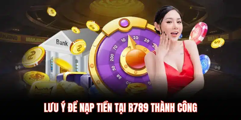 Nạp tiền B789 – Trải nghiệm giao dịch tiện lợi cho cược thủ - LUCKYZEN88.SURF