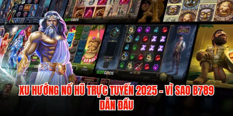 Nhà cái B789 dẫn đầu xu hướng nổ hũ trực tuyến 2026 - LUCKYZEN88.SURF