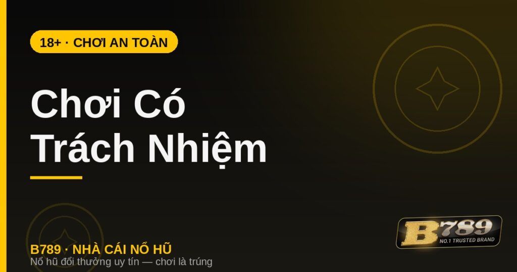 Chơi Có Trách Nhiệm (18+) Tại B789 - LUCKYZEN88.SURF