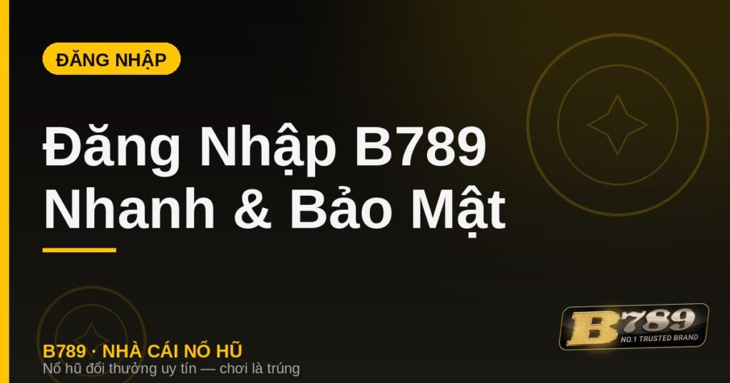 Đăng Nhập B789 – Link Vào B789 Chính Thức Nhanh 2026 - LUCKYZEN88.SURF
