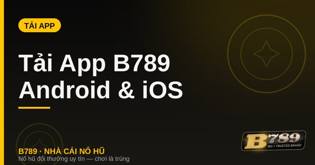 Tải App B789 Cho Android & iOS 2026 | Nhà Cái B789 - LUCKYZEN88.SURF